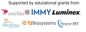 Supported by Educational Grants from: Astellas, IMMY, Luminex, MiraVista Diagnostics, T2 Biosysems, and Viraco IBT